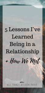 How We Met + 5 Things I've Learned Being in a Relationship