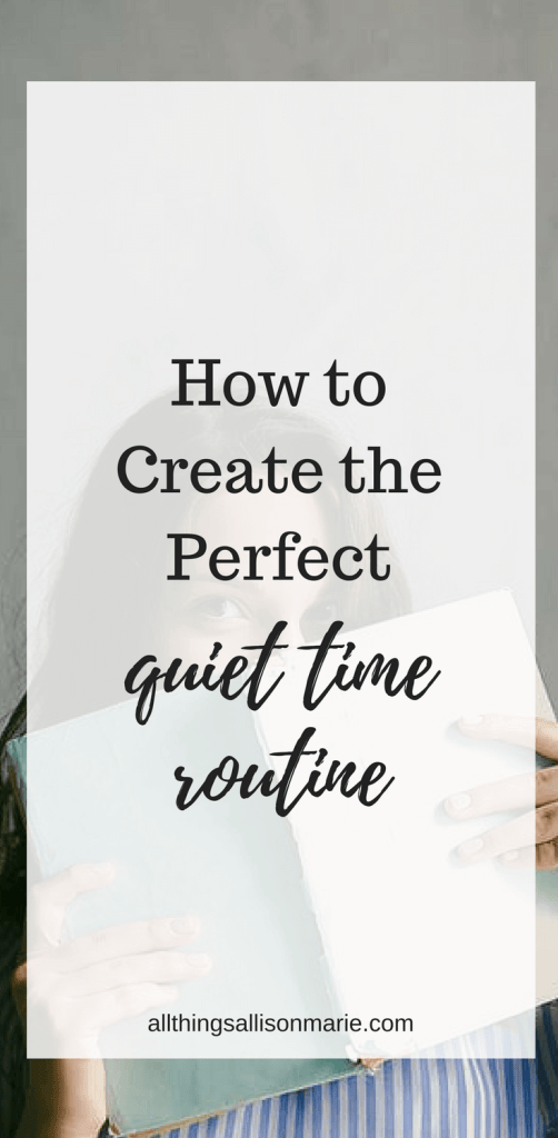 How to Create the Perfect Quiet Time Routine for You – All Things ...