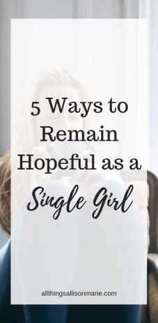 5 ways to remain hopeful as a single girl!