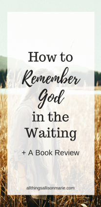 How to Remember God in the Waiting + A Book Review