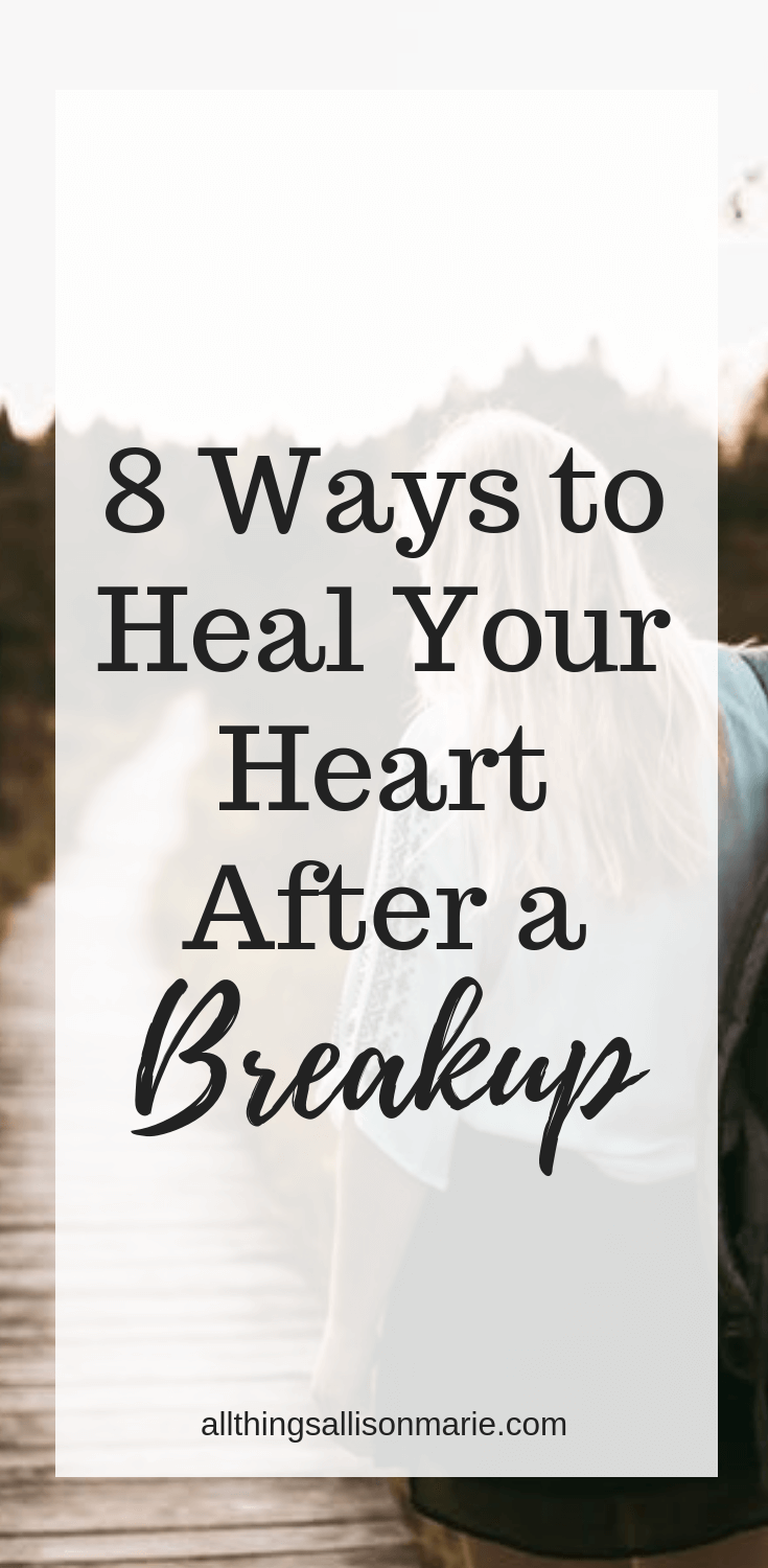8 Ways to Heal Your Heart After a Breakup – All Things Allison Marie