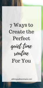 How to create the perfect quiet time routine for you!