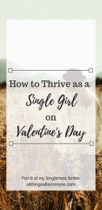 How to thrive as a Christian single girl on Valentine's Day.