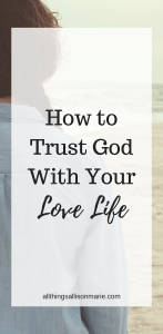How to trust God with your love life and relationships!