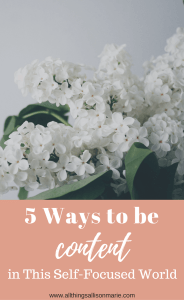 5 Ways to Be Content in this self focused world.