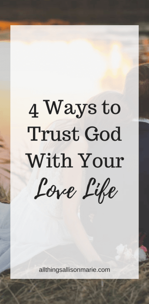 How to trust God with your love life and relationships.