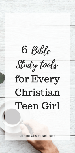 6 Bible study tools for every Christian teen girl!