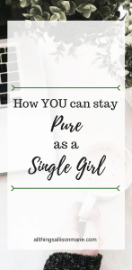 7 Ways to Stay Pure as a Christian Single Girl