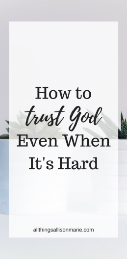 How to trust God even when it's hard.