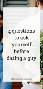 4 questions to ask before you begin dating a guy!
