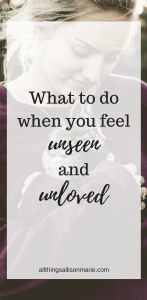 To the girl who feels unseen and unloved.