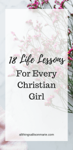 18 Life Lessons for Every Christian Girl!