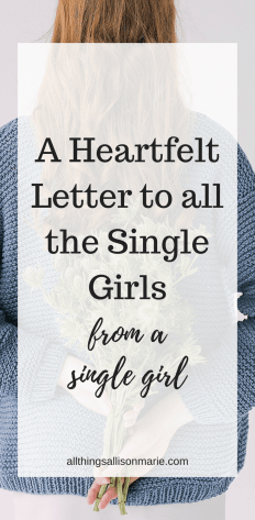 A heartfelt letter to all the single girls, from a single girl.