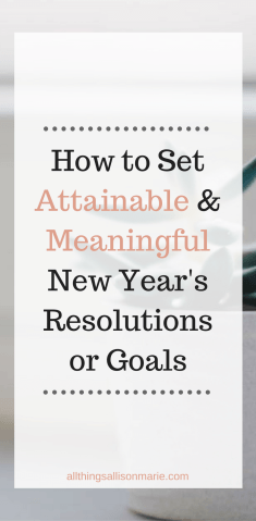 How to set attainable and meaningful New Year's Resolutions or Goals!