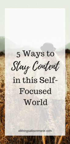 5 ways to stay content in this self-focused world
