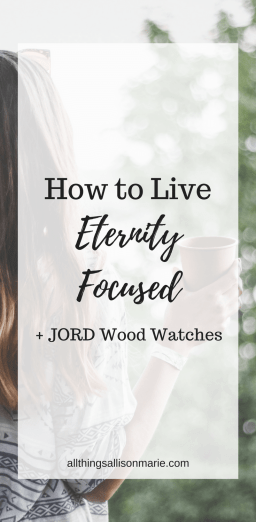 How to Live Eternity Focused + JORD Wood Watches