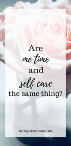 The difference between me time and self care.